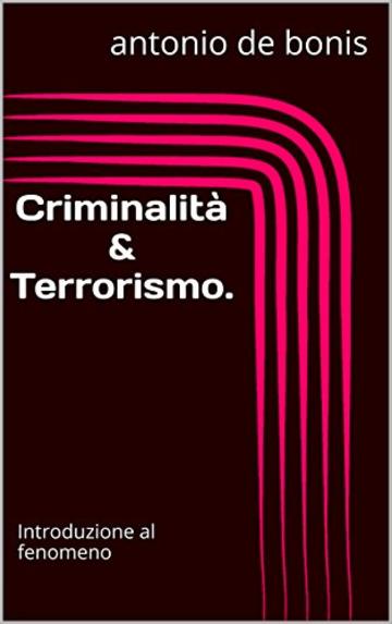 Criminalità & Terrorismo.: Introduzione al fenomeno